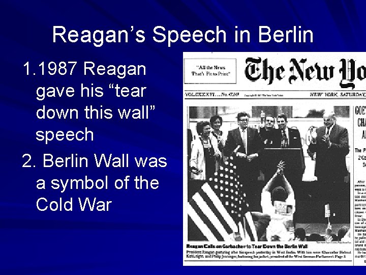 Reagan’s Speech in Berlin 1. 1987 Reagan gave his “tear down this wall” speech