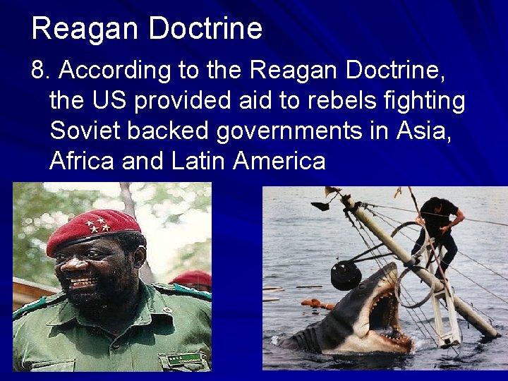 Reagan Doctrine 8. According to the Reagan Doctrine, the US provided aid to rebels