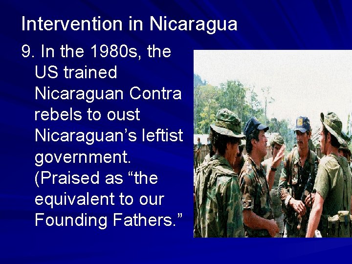 Intervention in Nicaragua 9. In the 1980 s, the US trained Nicaraguan Contra rebels