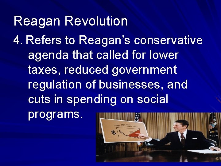 Reagan Revolution 4. Refers to Reagan’s conservative agenda that called for lower taxes, reduced