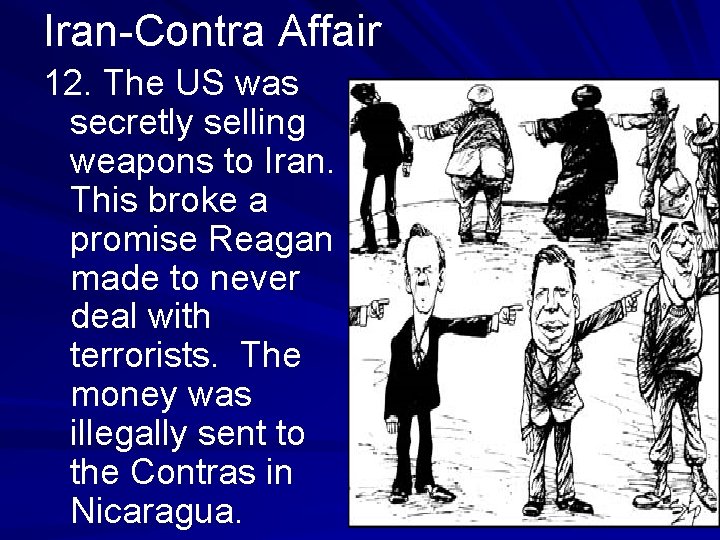 Iran-Contra Affair 12. The US was secretly selling weapons to Iran. This broke a