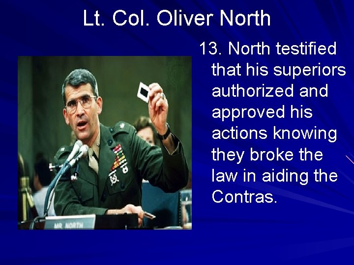 Lt. Col. Oliver North 13. North testified that his superiors authorized and approved his