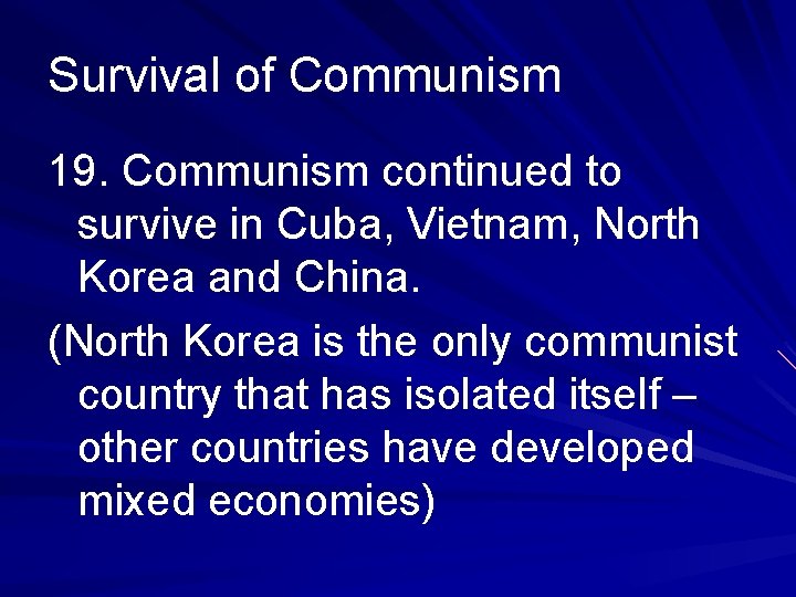 Survival of Communism 19. Communism continued to survive in Cuba, Vietnam, North Korea and