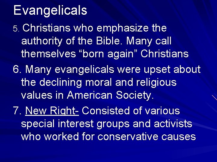 Evangelicals 5. Christians who emphasize the authority of the Bible. Many call themselves “born