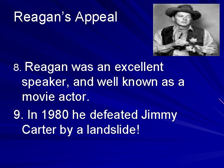 Reagan’s Appeal 8. Reagan was an excellent speaker, and well known as a movie