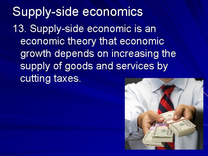Supply-side economics 13. Supply-side economic is an economic theory that economic growth depends on