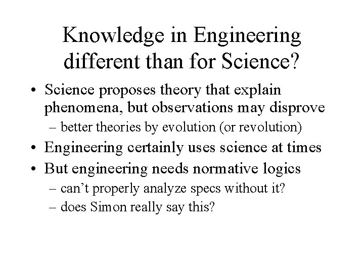 Knowledge in Engineering different than for Science? • Science proposes theory that explain phenomena,