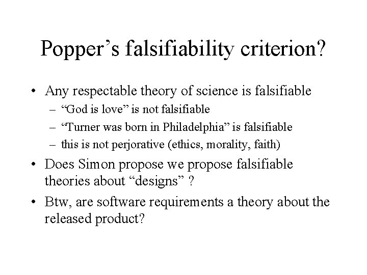 Popper’s falsifiability criterion? • Any respectable theory of science is falsifiable – “God is