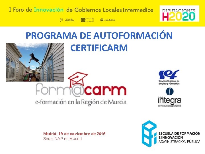 PROGRAMA DE AUTOFORMACIÓN CERTIFICARM Madrid, 19 de noviembre de 2015 Sede INAP en Madrid PROGRAMA DE AUTOFORMACIÓN CERTIFICARM Madrid, 19 de noviembre de 2015 Sede INAP en Madrid