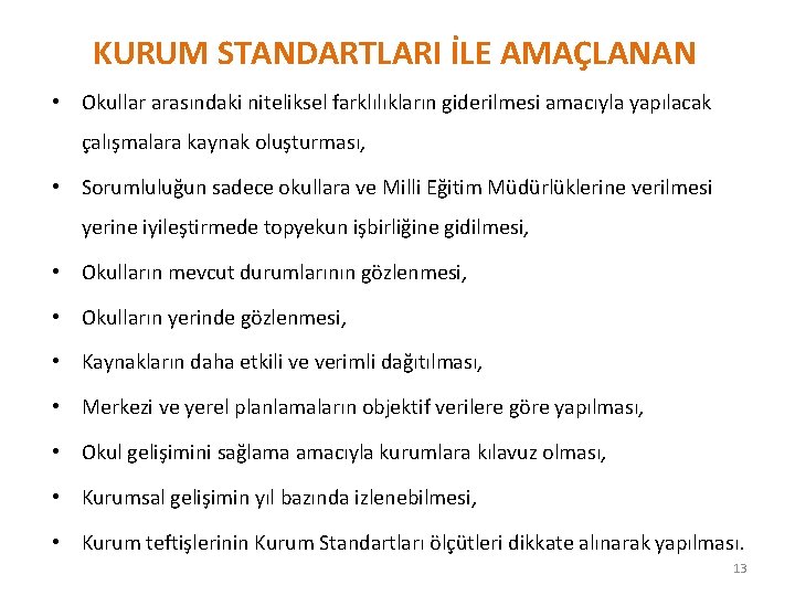 KURUM STANDARTLARI İLE AMAÇLANAN • Okullar arasındaki niteliksel farklılıkların giderilmesi amacıyla yapılacak çalışmalara kaynak