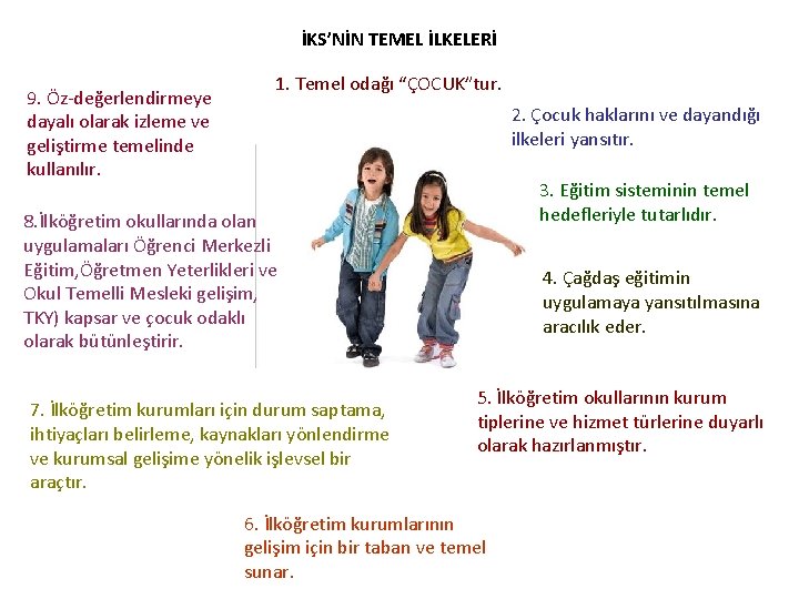 İKS’NİN TEMEL İLKELERİ 9. Öz-değerlendirmeye dayalı olarak izleme ve geliştirme temelinde kullanılır. 1. Temel