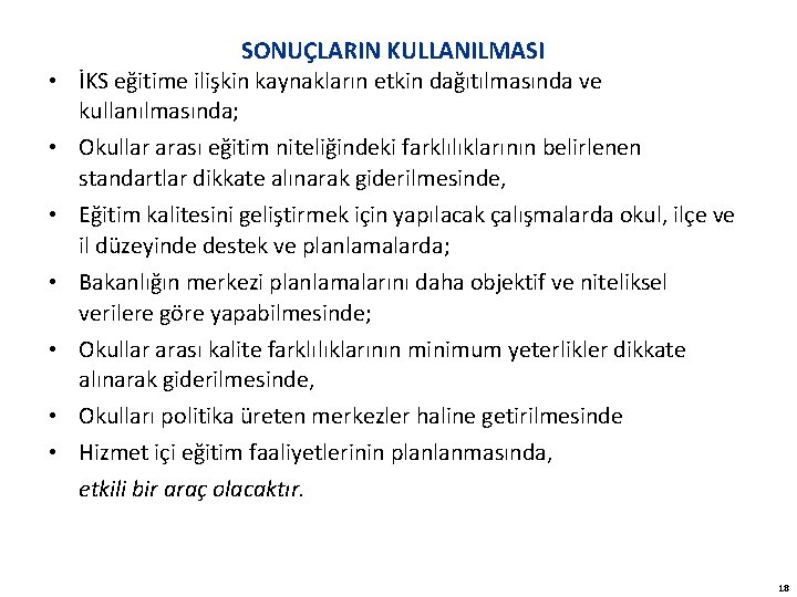  • • SONUÇLARIN KULLANILMASI İKS eğitime ilişkin kaynakların etkin dağıtılmasında ve kullanılmasında; Okullar