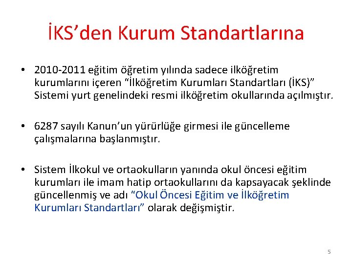 İKS’den Kurum Standartlarına • 2010 -2011 eğitim öğretim yılında sadece ilköğretim kurumlarını içeren “İlköğretim