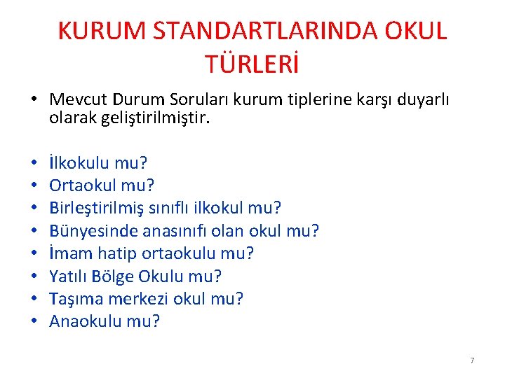 KURUM STANDARTLARINDA OKUL TÜRLERİ • Mevcut Durum Soruları kurum tiplerine karşı duyarlı olarak geliştirilmiştir.