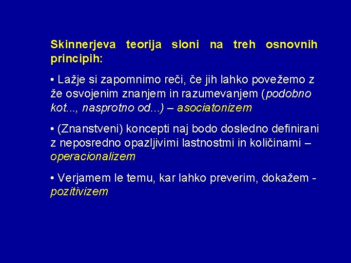 Skinnerjeva teorija sloni na treh osnovnih principih: • Lažje si zapomnimo reči, če jih