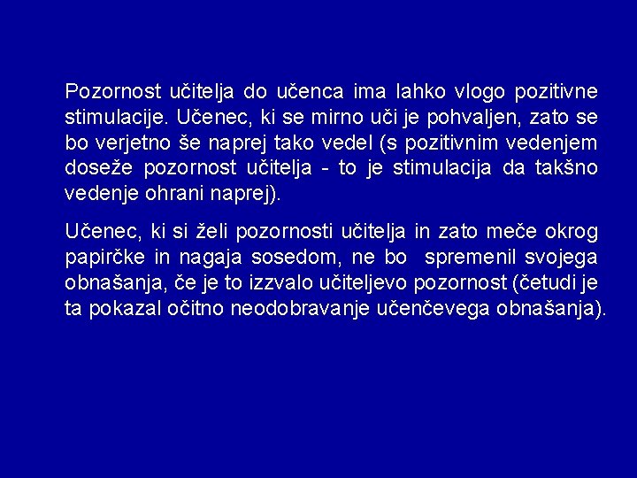 Pozornost učitelja do učenca ima lahko vlogo pozitivne stimulacije. Učenec, ki se mirno uči