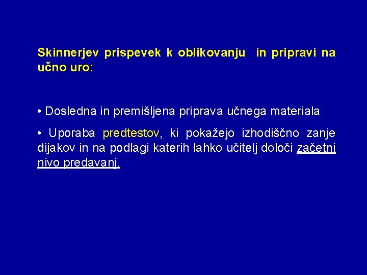 Skinnerjev prispevek k oblikovanju in pripravi na učno uro: • Dosledna in premišljena priprava