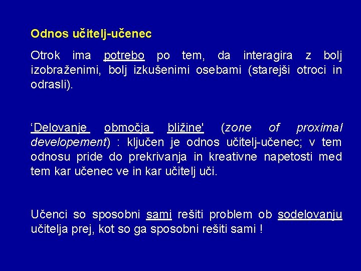 Odnos učitelj-učenec Otrok ima potrebo po tem, da interagira z bolj izobraženimi, bolj izkušenimi