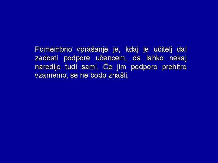 Pomembno vprašanje je, kdaj je učitelj dal zadosti podpore učencem, da lahko nekaj naredijo