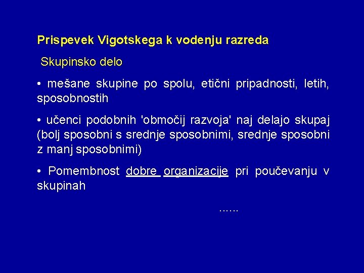 Prispevek Vigotskega k vodenju razreda Skupinsko delo • mešane skupine po spolu, etični pripadnosti,