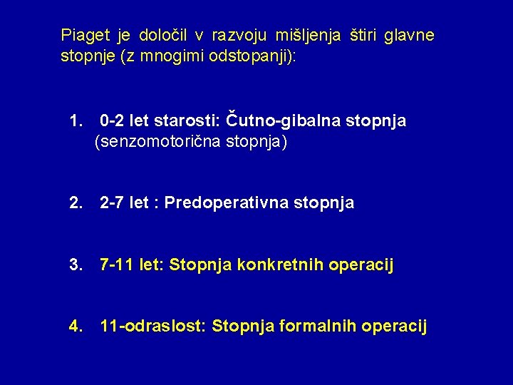 Piaget je določil v razvoju mišljenja štiri glavne stopnje (z mnogimi odstopanji): 1. 0