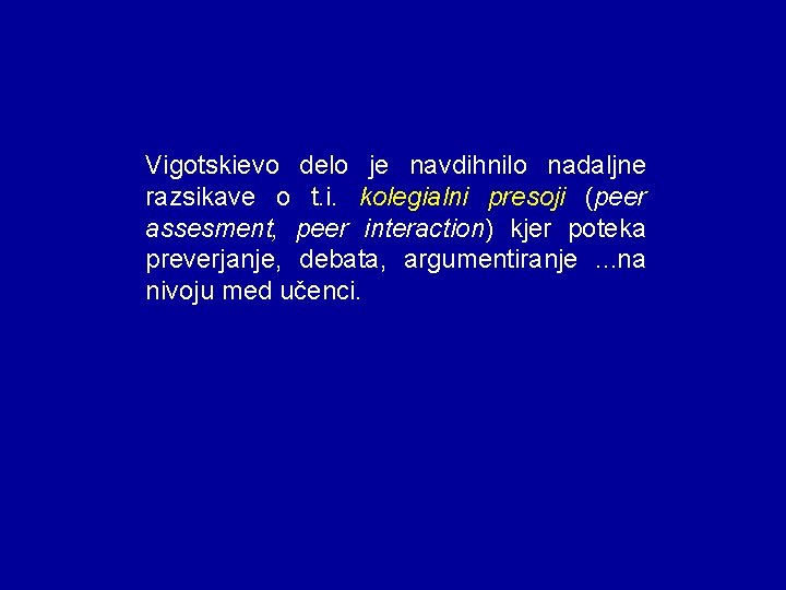 Vigotskievo delo je navdihnilo nadaljne razsikave o t. i. kolegialni presoji (peer assesment, peer