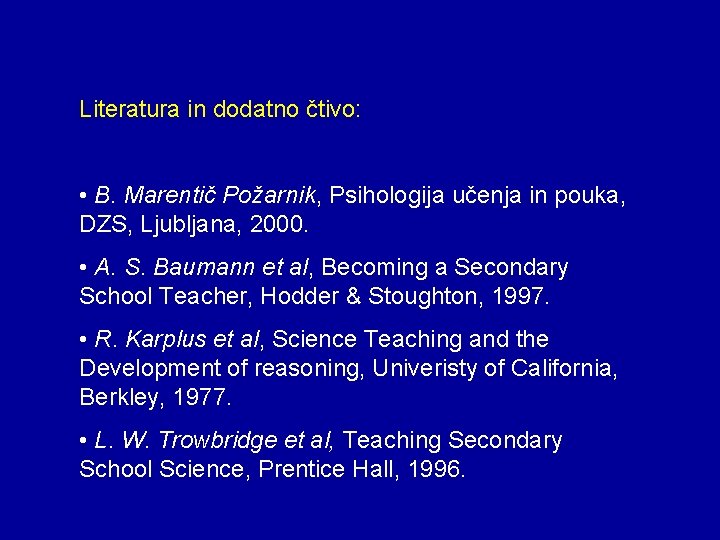 Literatura in dodatno čtivo: • B. Marentič Požarnik, Psihologija učenja in pouka, DZS, Ljubljana,