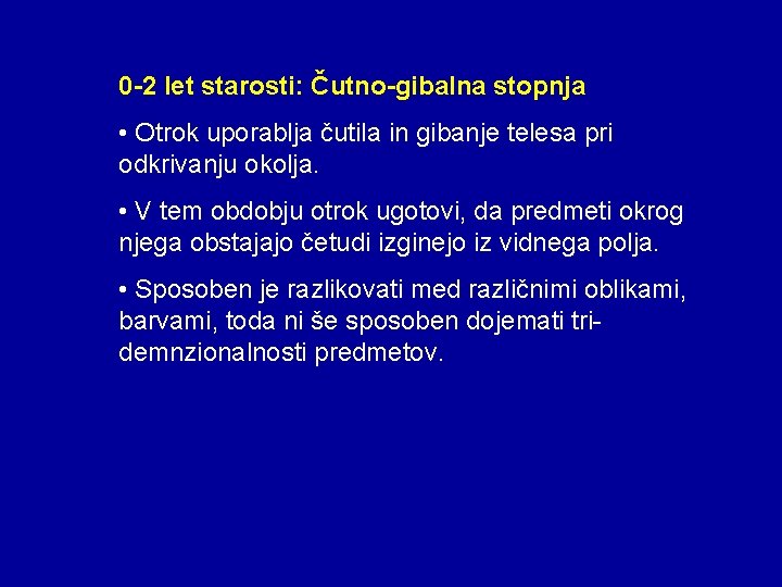 0 -2 let starosti: Čutno-gibalna stopnja • Otrok uporablja čutila in gibanje telesa pri