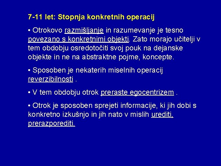 7 -11 let: Stopnja konkretnih operacij • Otrokovo razmišljanje in razumevanje je tesno povezano