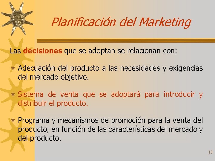 Planificación del Marketing Las decisiones que se adoptan se relacionan con: ¬ Adecuación del
