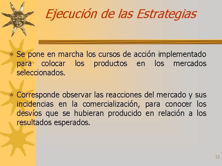 Ejecución de las Estrategias ¬ Se pone en marcha los cursos de acción implementado