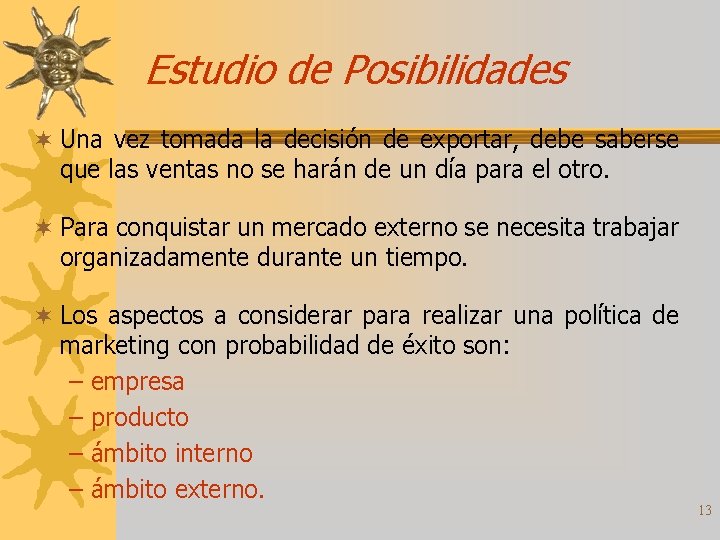 Estudio de Posibilidades ¬ Una vez tomada la decisión de exportar, debe saberse que