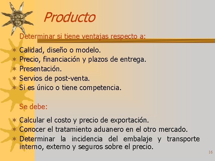 Producto Determinar si tiene ventajas respecto a: ¬ Calidad, diseño o modelo. ¬ Precio,