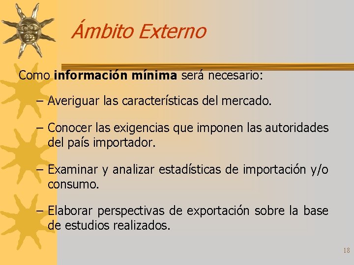 Ámbito Externo Como información mínima será necesario: – Averiguar las características del mercado. –