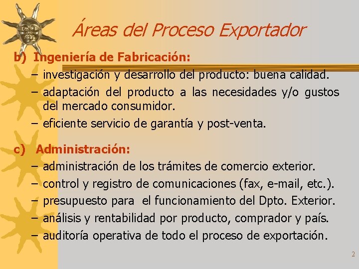 Áreas del Proceso Exportador b) Ingeniería de Fabricación: – investigación y desarrollo del producto: