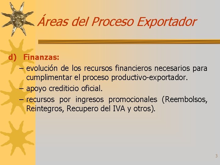 Áreas del Proceso Exportador d) Finanzas: – evolución de los recursos financieros necesarios para