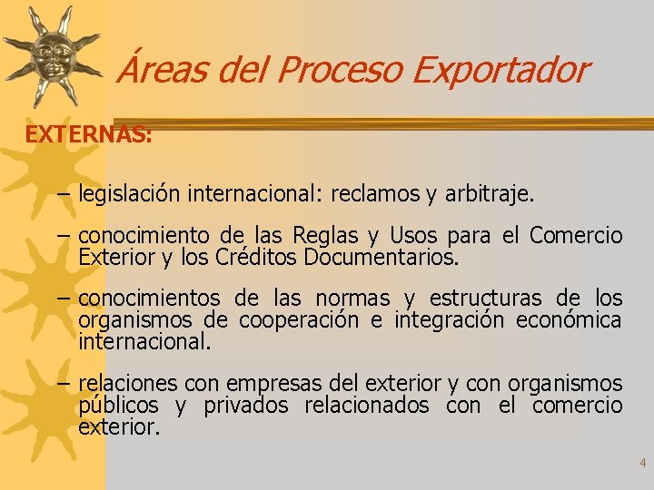 Áreas del Proceso Exportador EXTERNAS: – legislación internacional: reclamos y arbitraje. – conocimiento de