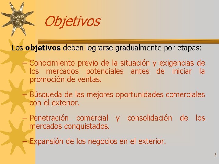 Objetivos Los objetivos deben lograrse gradualmente por etapas: – Conocimiento previo de la situación
