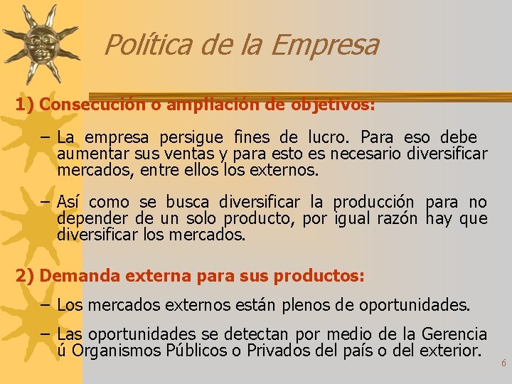 Política de la Empresa 1) Consecución o ampliación de objetivos: – La empresa persigue