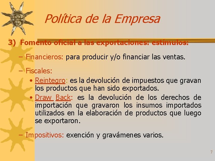 Política de la Empresa 3) Fomento oficial a las exportaciones: estímulos: – Financieros: para