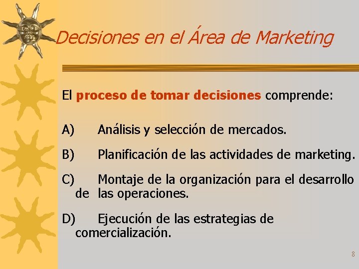 Decisiones en el Área de Marketing El proceso de tomar decisiones comprende: A) Análisis
