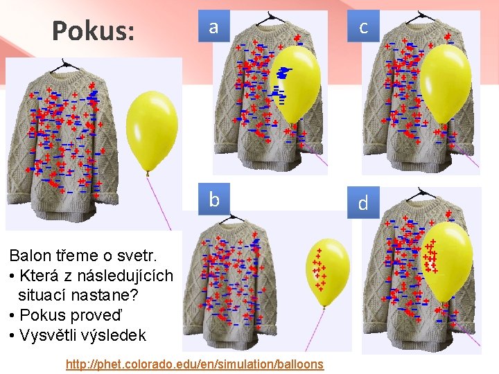 Pokus: a c b d Balon třeme o svetr. • Která z následujících situací