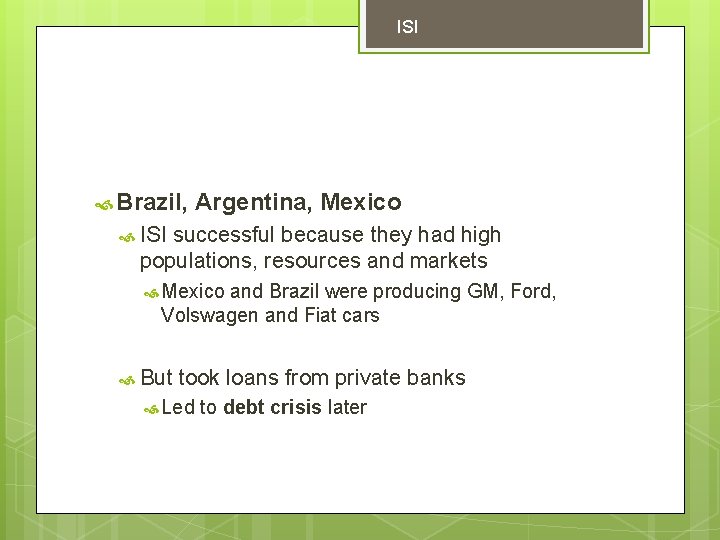 ISI Brazil, Argentina, Mexico ISI successful because they had high populations, resources and markets