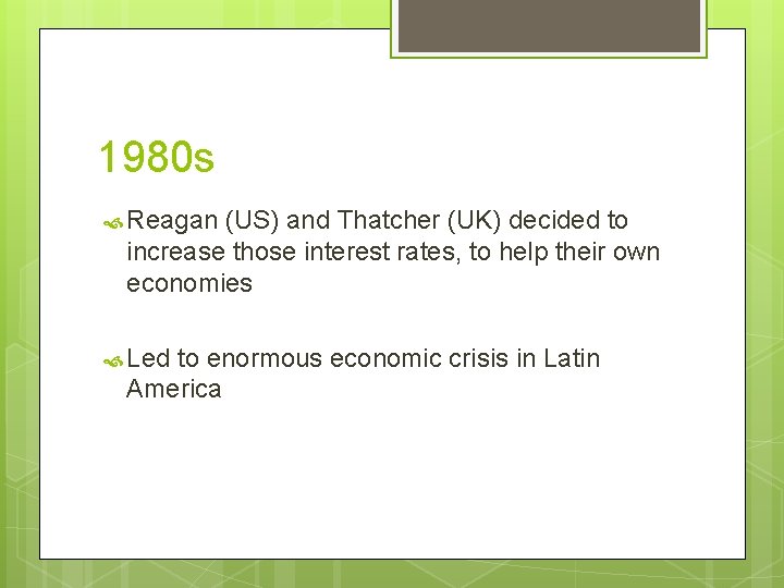 1980 s Reagan (US) and Thatcher (UK) decided to increase those interest rates, to