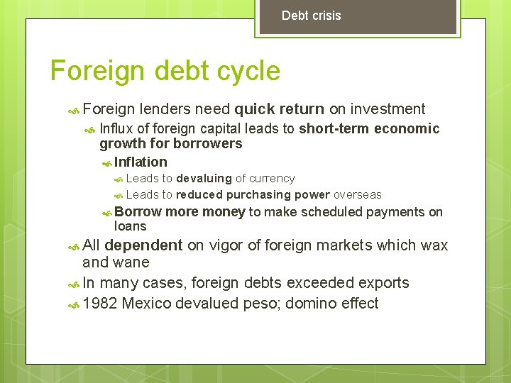 Debt crisis Foreign debt cycle Foreign lenders need quick return on investment Influx of