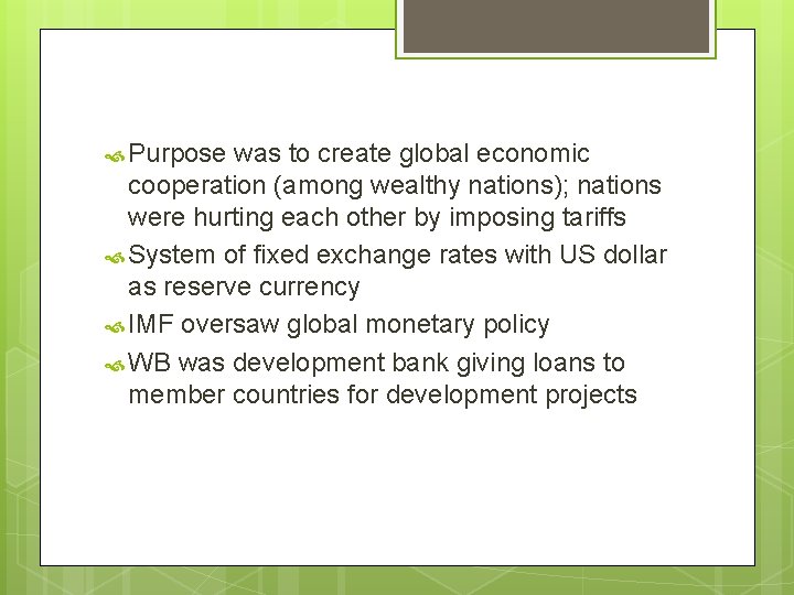  Purpose was to create global economic cooperation (among wealthy nations); nations were hurting