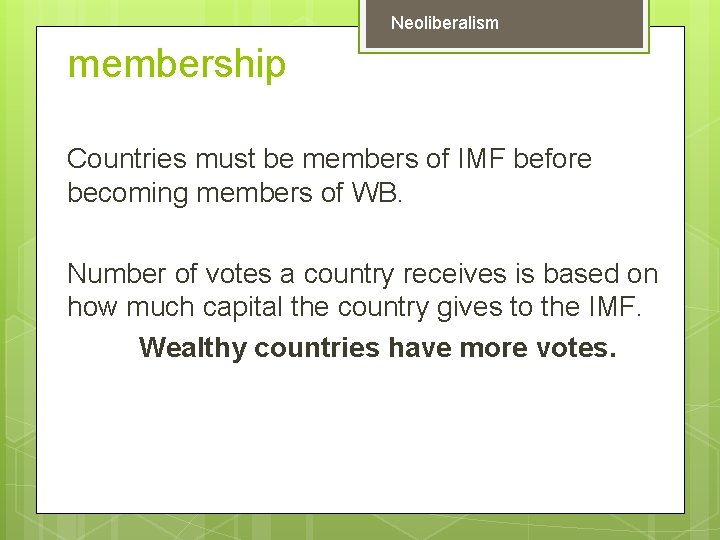 Neoliberalism membership Countries must be members of IMF before becoming members of WB. Number