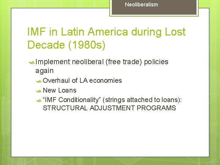 Neoliberalism IMF in Latin America during Lost Decade (1980 s) Implement neoliberal (free trade)