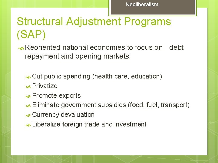 Neoliberalism Structural Adjustment Programs (SAP) Reoriented national economies to focus on debt repayment and