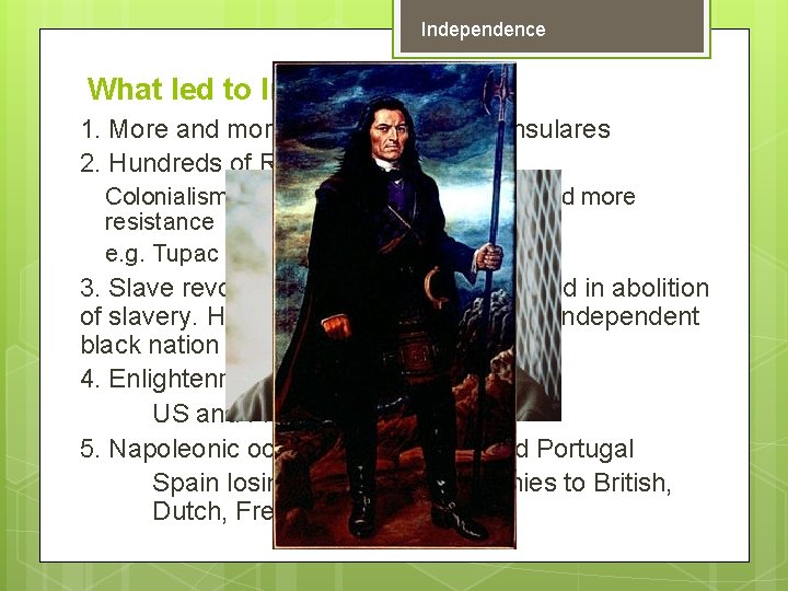 Independence What led to Independence? 1. More and more criollos; fewer peninsulares 2. Hundreds